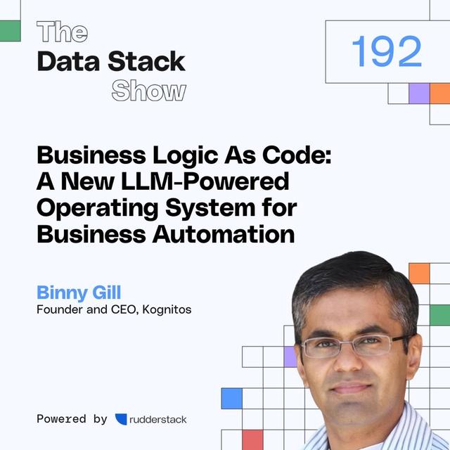 192: Business Logic As Code: A New LLM-Powered Operating System for Business Automation with Binny Gill of Kognitos - podcast episode cover