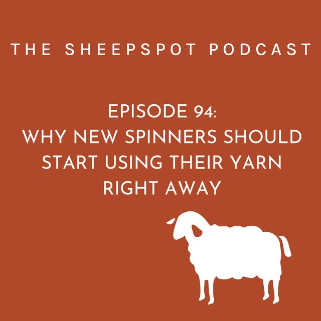 Episode 94: Why New Spinners Should Start Using Their Yarn Right Away - podcast episode cover