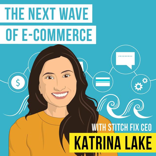 Katrina Lake – The Next Wave of E-Commerce - [Invest Like the Best, EP.187] - podcast episode cover