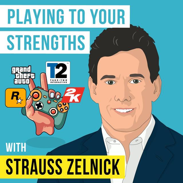 Strauss Zelnick - Playing to Your Strengths - [Invest Like the Best, EP.347] - podcast episode cover