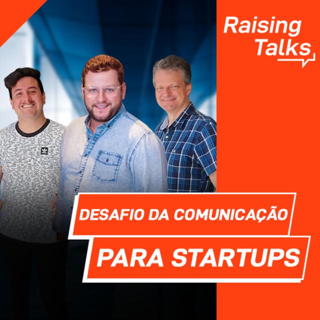 Desafio da Comunicação para Startups com Marcos Mueller | Raising Talks - podcast episode cover