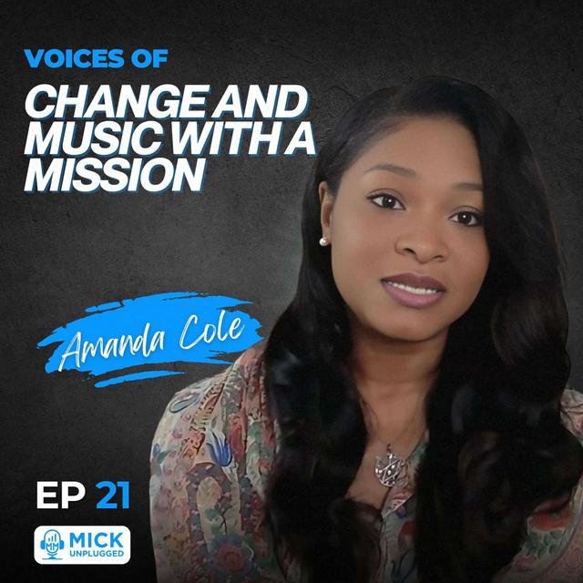 Amanda Cole | Voices of Change and Music with a Mission - Mick Unplugged [EP 21] - podcast episode cover