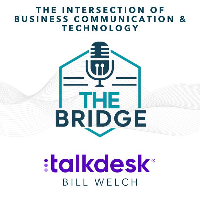 The Intersection of Business Communication and Technology with Talkdesk’s Bill Welch - podcast episode cover