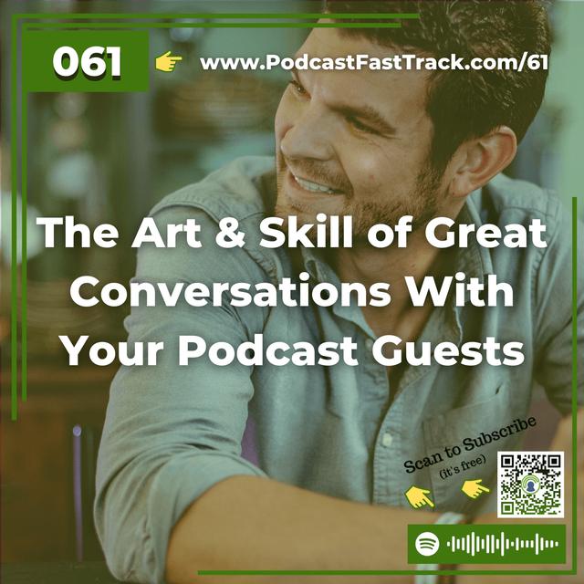 61: The Art & Skill of Great Conversations With Your Podcast Guests - podcast episode cover