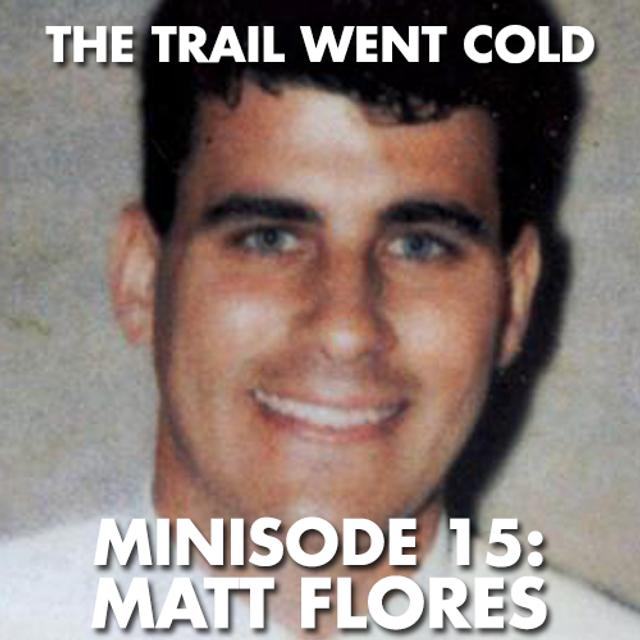 The Trail Went Cold - Minisode 15 - Matt Flores - podcast episode cover