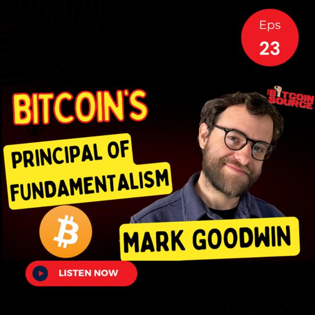 Bitcoin's Principal of Fundamentalism-Mark Goodwin - podcast episode cover