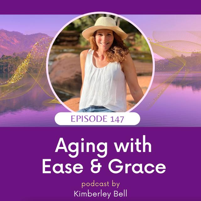 Ep 147 ~ Aging With Ease & Grace - podcast episode cover