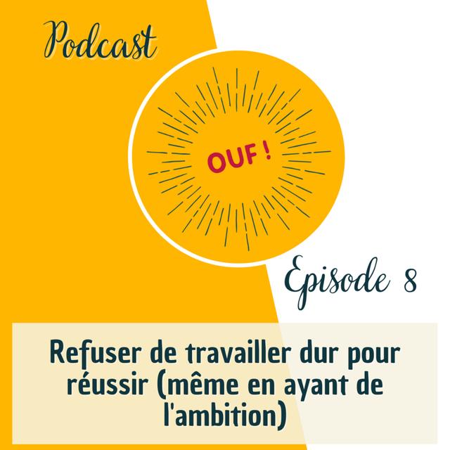 #8 - Refuser de travailler dur pour réussir (même en ayant des ambitions) - podcast episode cover