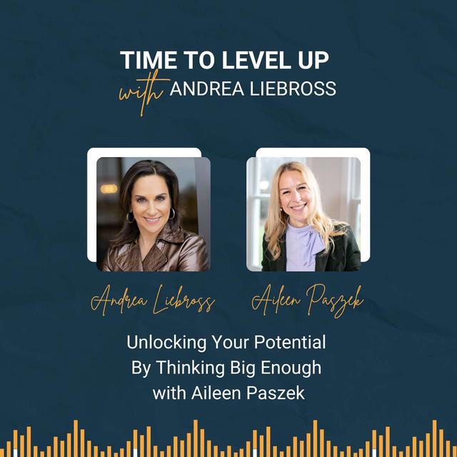 Unlocking Your Potential By Thinking Big with Aileen Paszek - podcast episode cover