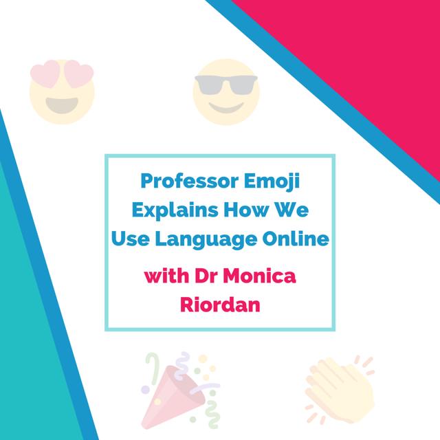 Professor Emoji 👩🏼‍🏫 Stops by to Explain How We Use Language Online 😍 (with Dr Monica Riordan) - podcast episode cover