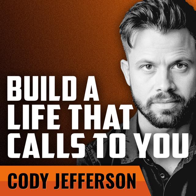 CODY JEFFERSON | Build a Life That Calls to You - podcast episode cover