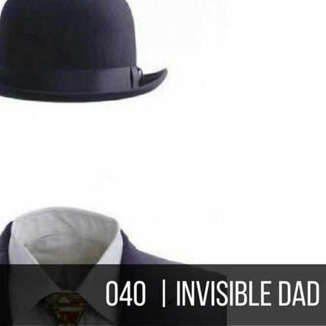 039 - Invisible Dad - podcast episode cover