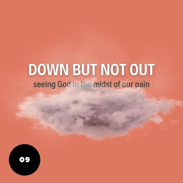 Down but not out: Seeing God in the midst of our pain - podcast episode cover