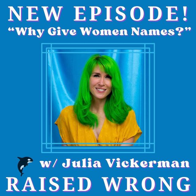 Why Give Women Names? w/ Julia Vickerman - podcast episode cover