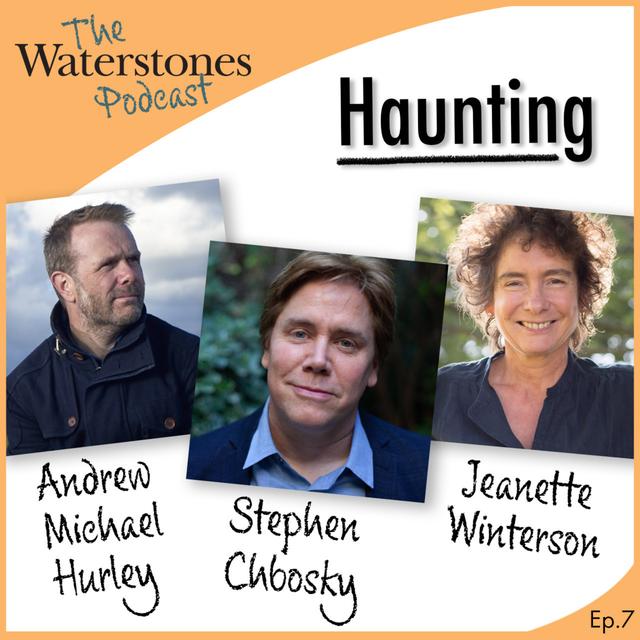 7. HAUNTING with Stephen Chbosky, Andrew Michael Hurley and Jeanette Winterson - podcast episode cover