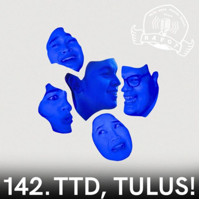 142. TTD, TULUS! - podcast episode cover