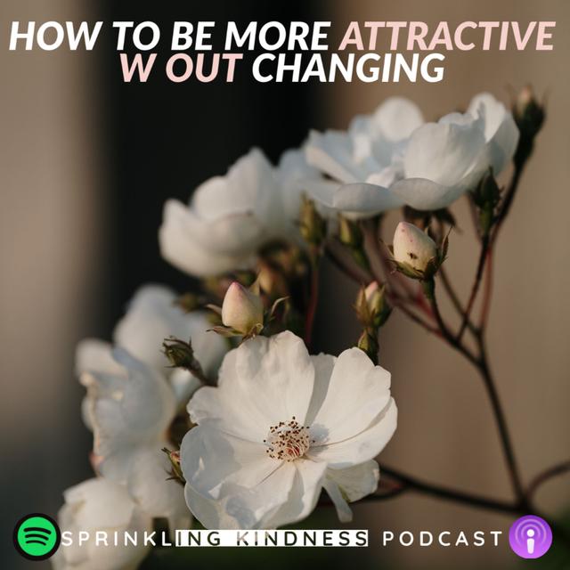 How To Be More Attractive W Out Changing - podcast episode cover