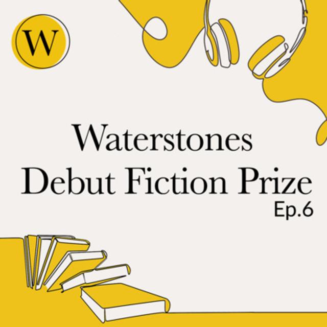 Waterstones Debut Fiction Prize Special - podcast episode cover