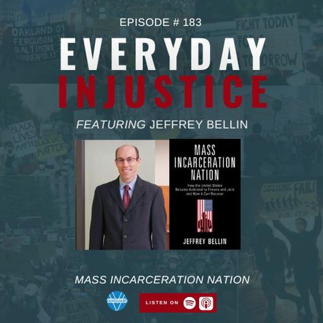 Everyday Injustice Podcast Episode 183: Jeffrey Bellin Talks Mass Incarceration Nation - podcast episode cover