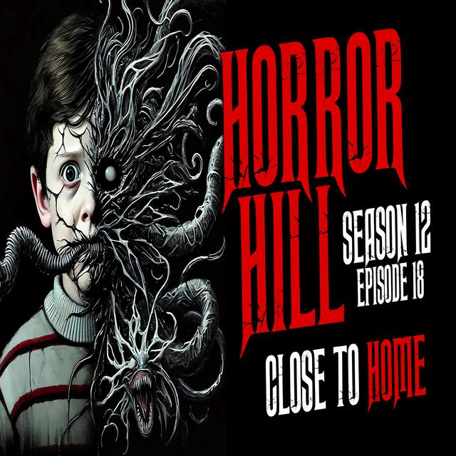 S12E18 - "Close to Home" - Horror Hill - podcast episode cover