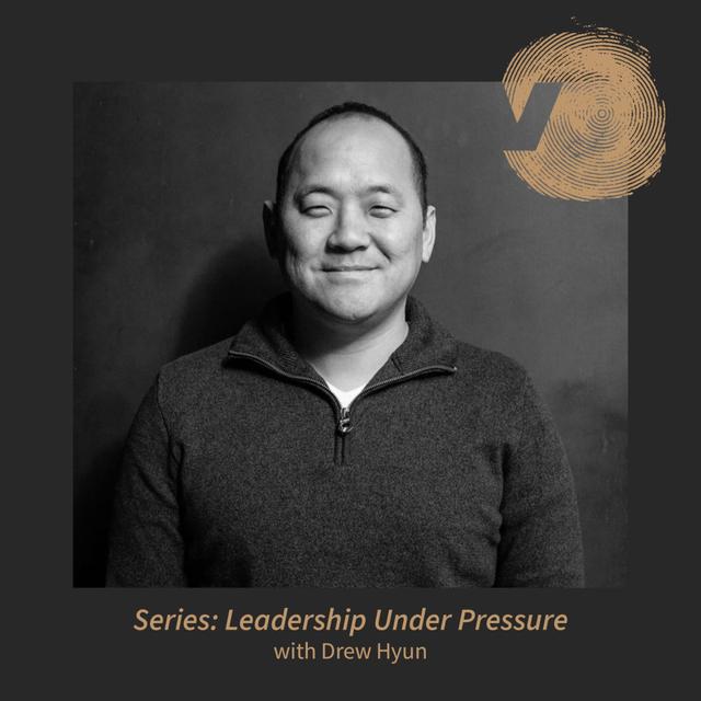 Leadership Under Pressure: Drew Hyun - podcast episode cover