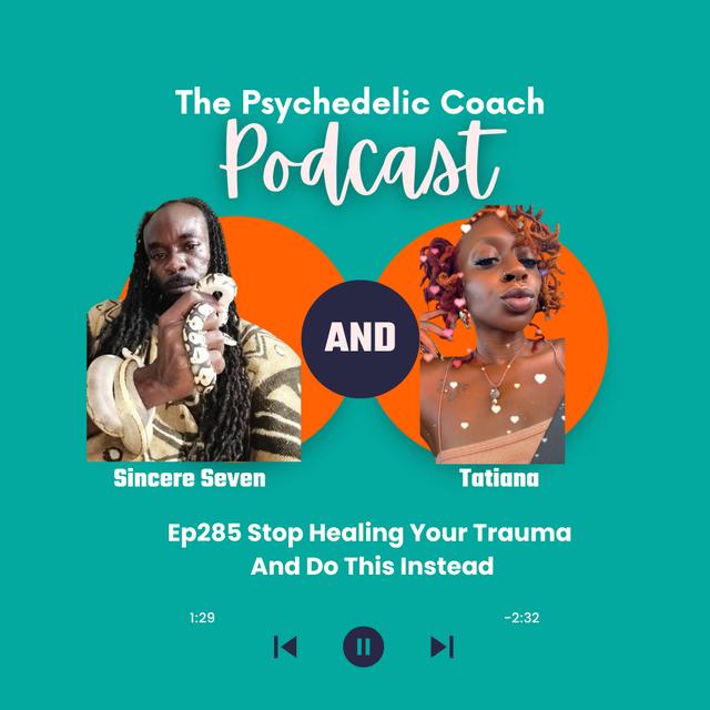 Ep285 Stop Healing Your Trauma And Do This Instead with Medicine Man Sincere Seven And Tatiana - podcast episode cover