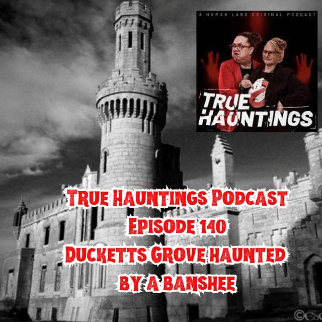 Case 140: Duckett's Grove Ireland - Medieval Mansion haunted by a Banshee - podcast episode cover