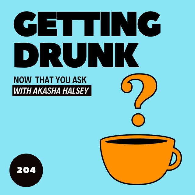 204. Getting Drunk - podcast episode cover