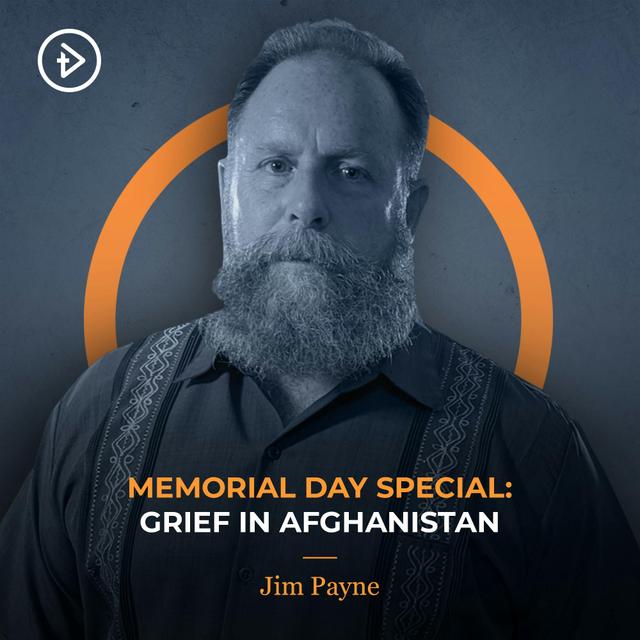 MEMORIAL DAY SPECIAL: Grief in Afghanistan (Encore) - Jim Payne - podcast episode cover