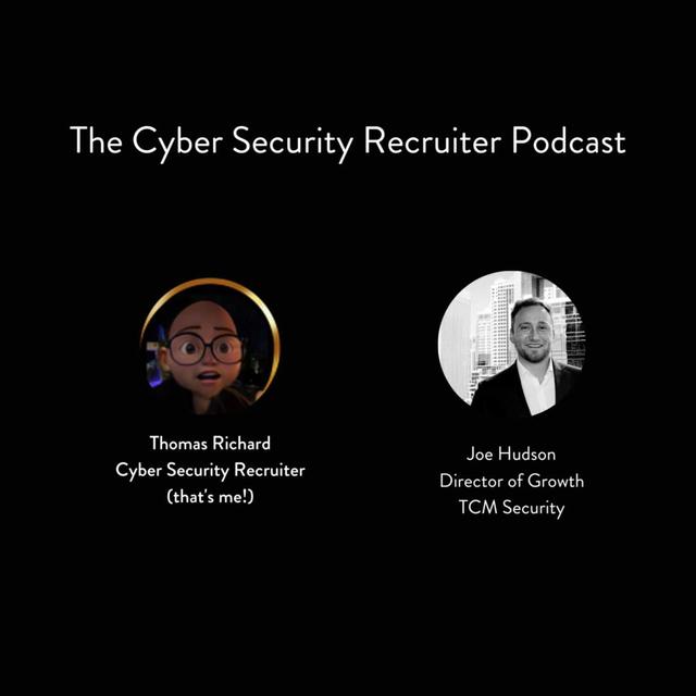 The Cyber Security Recruiter talks to Joe Hudson, Director of Growth, TCM Security - podcast episode cover