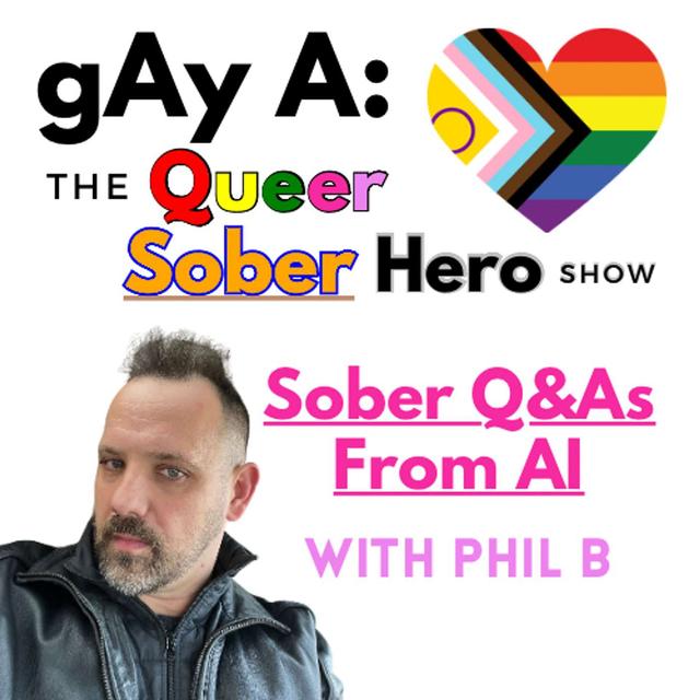 The AI Interview – Answering Big Questions About Queer Sobriety with Phil B - podcast episode cover