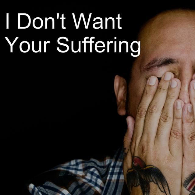 I Don't Want Your Suffering - podcast episode cover