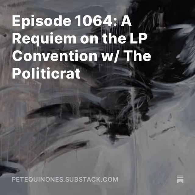 Episode 1064: A Requiem on the LP Convention w/ The Politicrat - podcast episode cover
