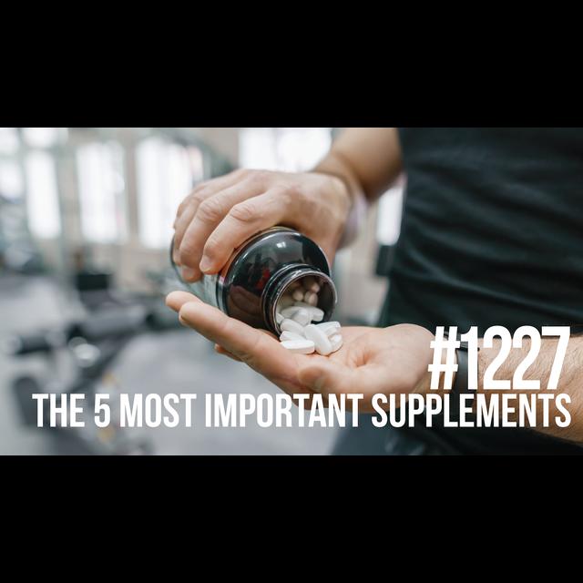1227: The 5 Most Important Supplements to Take - podcast episode cover
