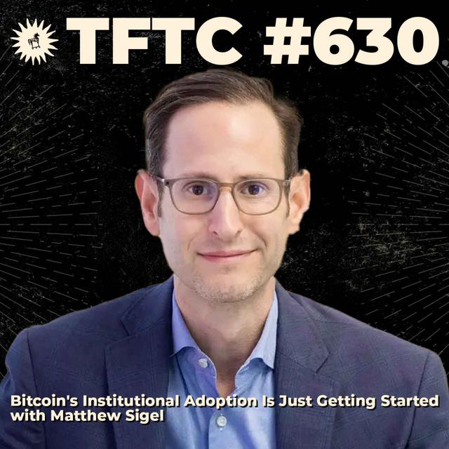 #630: Bitcoin's Institutional Adoption Is Just Getting Started with Matthew Sigel - podcast episode cover