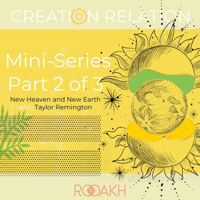 Creation Relation Series Part 2 of 3 - New Heaven and New Earth - podcast episode cover