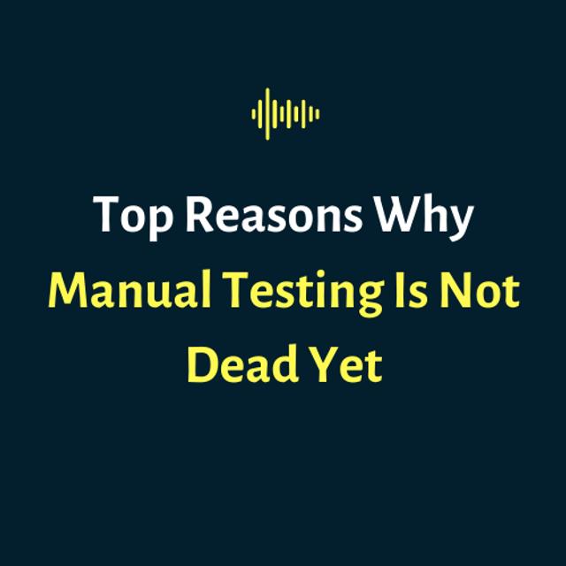 Top Reasons Why Manual Testing Is Not Dead Yet - podcast episode cover