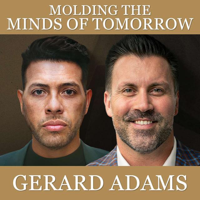 Molding the Minds of Tomorrow with Gerard Adams - podcast episode cover