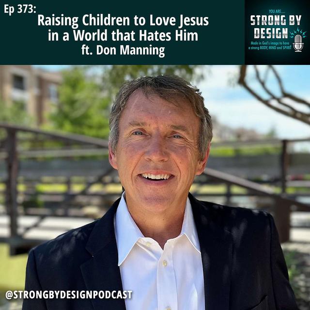 Ep 373 Raising Children to Love Jesus in a World that Hates Him ft. Don Manning - podcast episode cover