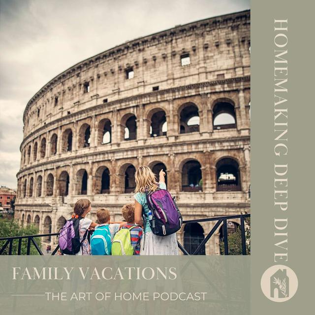 Homemaking Deep Dive | Family Vacations - podcast episode cover