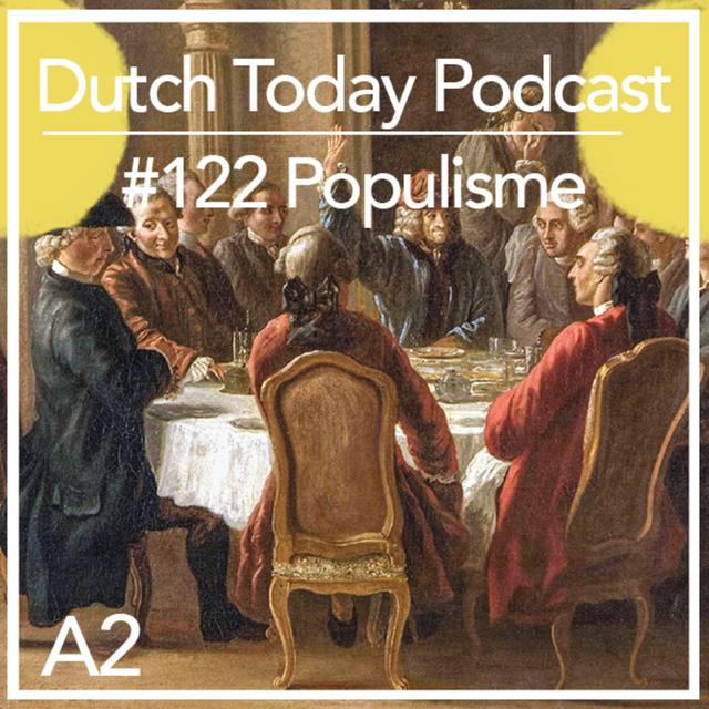Dutch Today Podcast #122: POPULISME (A2) - podcast episode cover