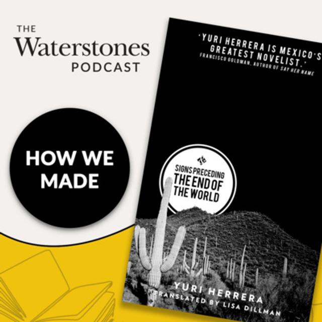 How We Made: Signs Preceding The End Of The World with Yuri Herrera - podcast episode cover