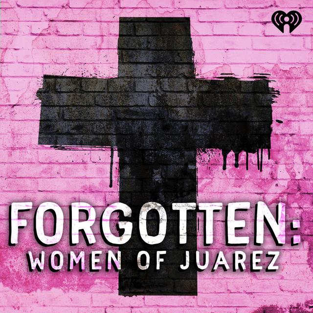 FORGOTTEN - EP 10: Ni Una Más - podcast episode cover