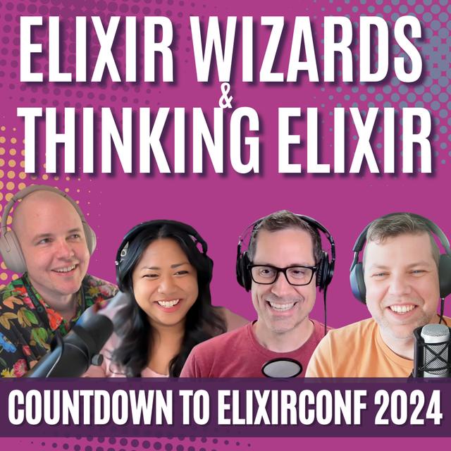 Elixir Wizards X Thinking Elixir ElixirConf 2024 Hype-isode - podcast episode cover