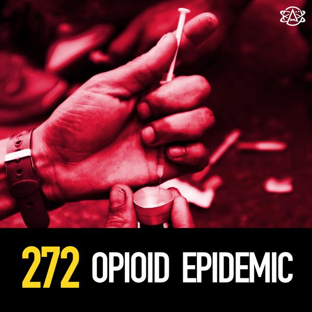 272 - The Opioid Epidemic - podcast episode cover