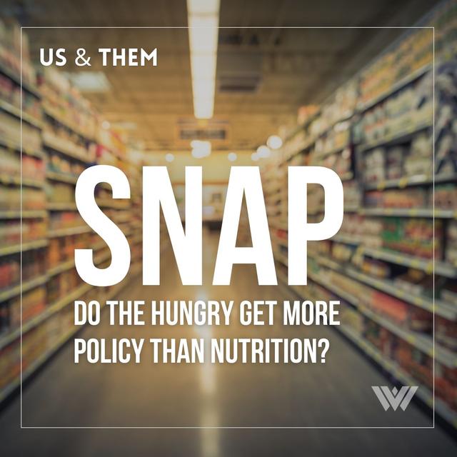Us & Them Encore: SNAP — Do The Hungry Get More Policy Than Nutrition? - podcast episode cover