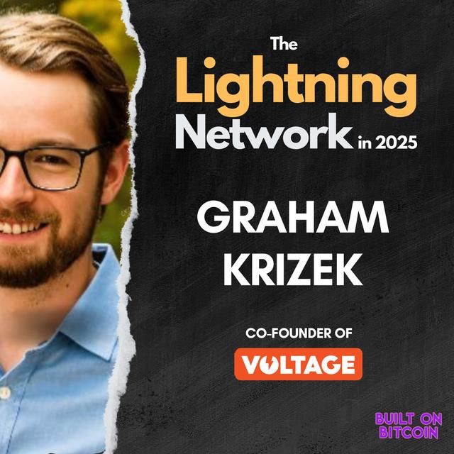 E162: The Lightning Network in 2025 with Graham Krizek - Founder of Voltage Cloud - podcast episode cover
