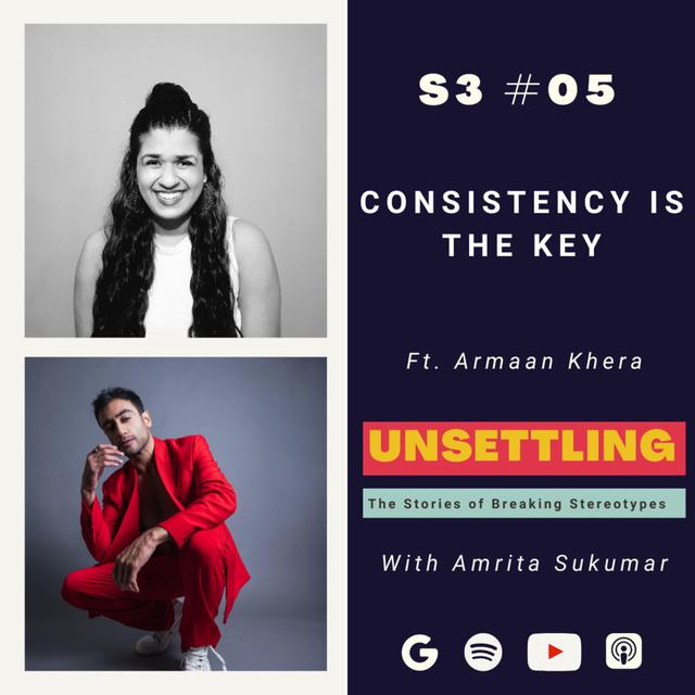 S-3: Ep-5 Consistency is the Key ft. Armaan Khera on UNSETTLING by Amrita Sukumar - podcast episode cover