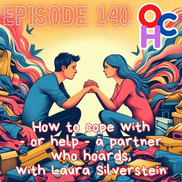 #140 How to cope with - or help - a partner who hoards, with Laura Silverstein, Certified Gottman Couples Therapist - podcast episode cover
