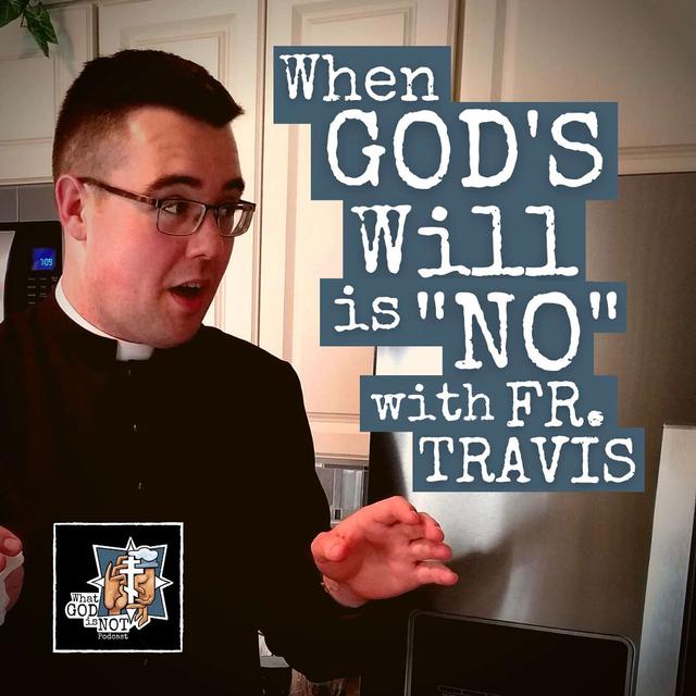 When God's Will is "No" with Fr. Travis - podcast episode cover